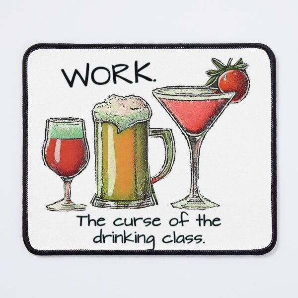 Item preview, Work.  The curse of the Drinking Class. designed and sold by FamouslyStupid.