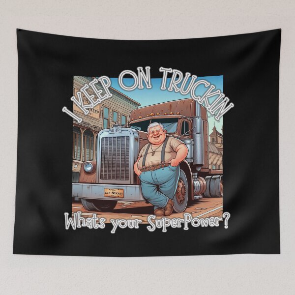 Item preview, I Keep on Truckin, whats your SuperPower? OLD TRUCKERS designed and sold by Michael van der Hoorn.