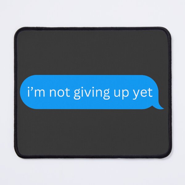 Item preview, I'm Not Giving Up Yet Motivational Text Message designed and sold by Pink Ribbon.
