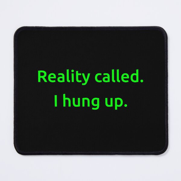 Item preview, Reality called. I hung up. designed and sold by IMCDT.