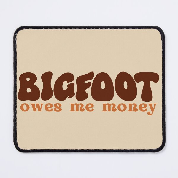 Item preview, Bigfoot Owes Me Money designed and sold by Pink Ribbon.