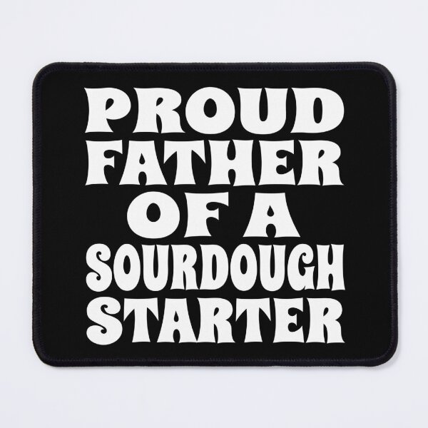 Item preview, PROUD FATHER OF A SOURDOUGH STARTER design for bread bakers and fermentation enthusiasts designed and sold by PuddleMart.