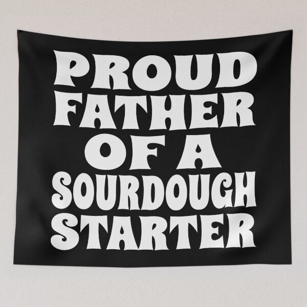 Item preview, PROUD FATHER OF A SOURDOUGH STARTER design for bread bakers and fermentation enthusiasts designed and sold by PuddleMart.