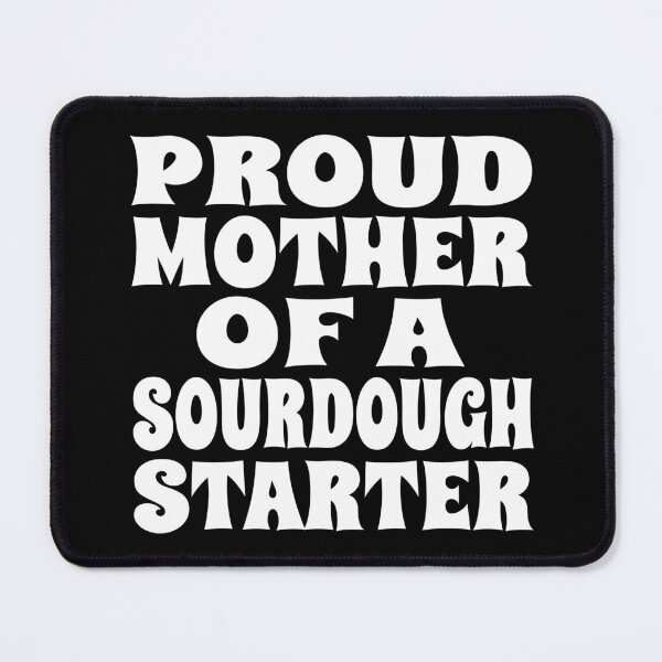 Item preview, PROUD MOTHER OF A SOURDOUGH STARTER design for bread bakers and fermentation enthusiasts designed and sold by PuddleMart.