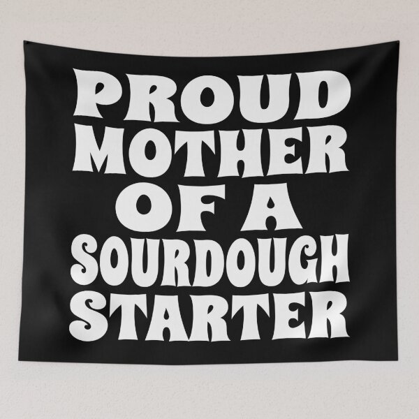 Item preview, PROUD MOTHER OF A SOURDOUGH STARTER design for bread bakers and fermentation enthusiasts designed and sold by PuddleMart.