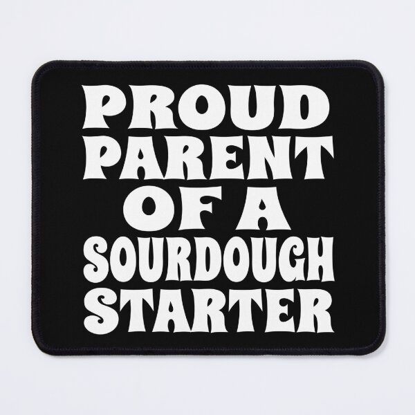 Item preview, PROUD PARENT OF A SOURDOUGH STARTER design for bread bakers and fermentation enthusiasts designed and sold by PuddleMart.