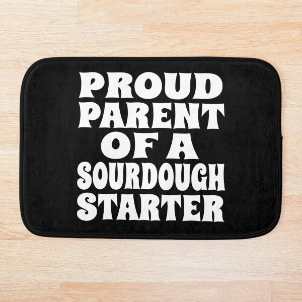 Item preview, PROUD PARENT OF A SOURDOUGH STARTER design for bread bakers and fermentation enthusiasts designed and sold by PuddleMart.