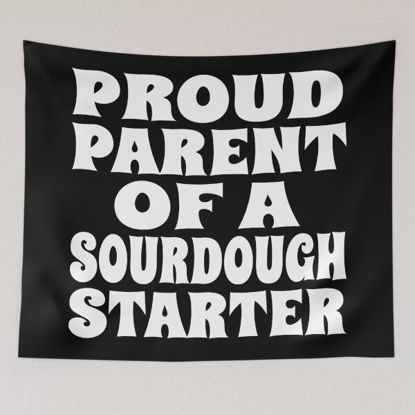 Item preview, PROUD PARENT OF A SOURDOUGH STARTER design for bread bakers and fermentation enthusiasts designed and sold by PuddleMart.