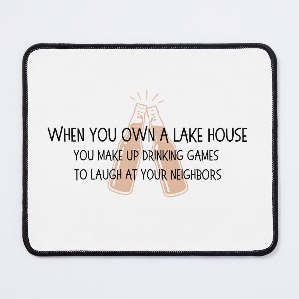 Item preview, When you own a lake house... you make up drinking games designed and sold by OtterLakeCo.