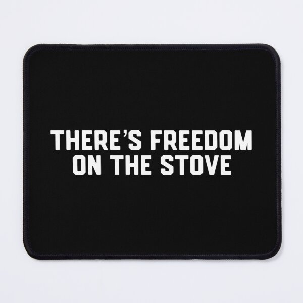 Item preview, There’s Freedom On The Stove designed and sold by DIRTYDUNNZ.