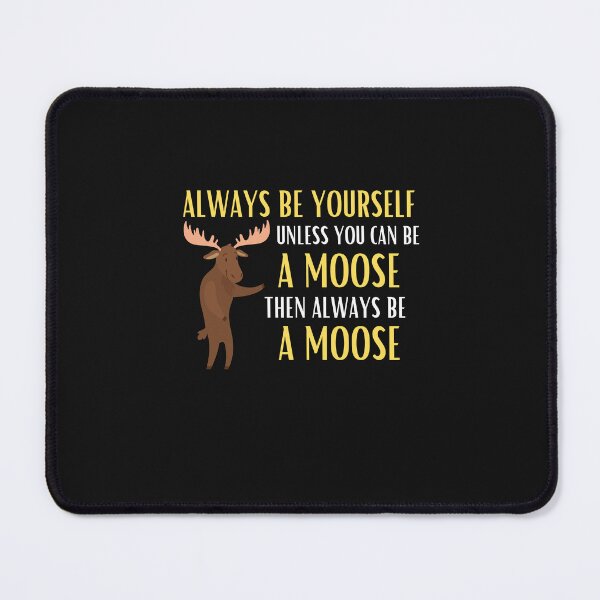 Item preview, Always Be Yourself Unless You Can Be A Moose Funny Moose Lover Gift designed and sold by lou731.