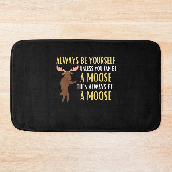 Item preview, Always Be Yourself Unless You Can Be A Moose Funny Moose Lover Gift designed and sold by lou731.