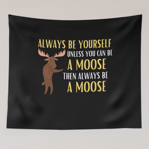 Item preview, Always Be Yourself Unless You Can Be A Moose Funny Moose Lover Gift designed and sold by lou731.
