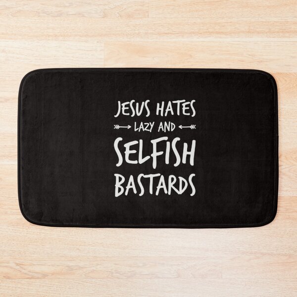 Item preview, Jesus hates selfish lazy and selfish people designed and sold by TheRightHonMP.