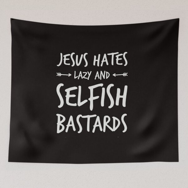 Item preview, Jesus hates selfish lazy and selfish people designed and sold by TheRightHonMP.