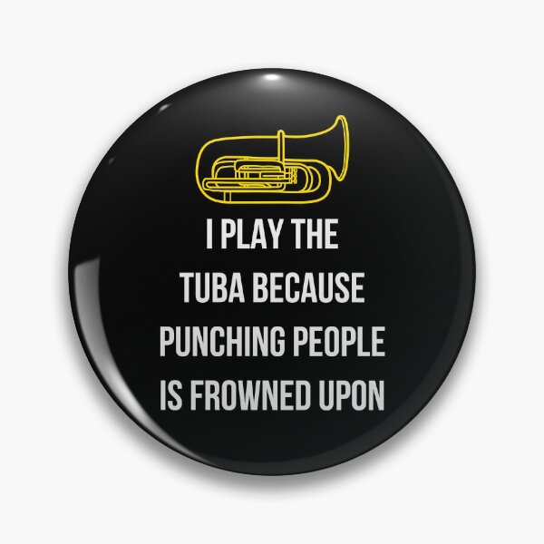 Item preview, I play the tuba beacause punching people is frowned upon designed and sold by annoying-shirts.