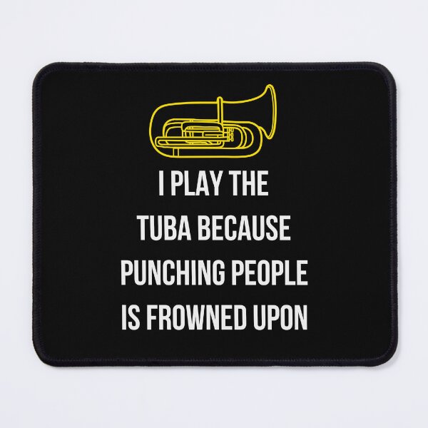 Item preview, I play the tuba beacause punching people is frowned upon designed and sold by annoying-shirts.