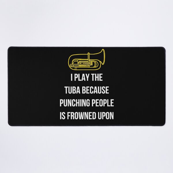 Item preview, I play the tuba beacause punching people is frowned upon designed and sold by annoying-shirts.
