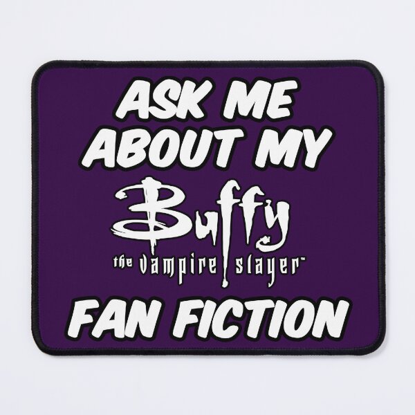 Item preview, Buffy TVS Ask Me About My Fan Fiction pop culture fandom fan fiction prompt design designed and sold by morgan138.