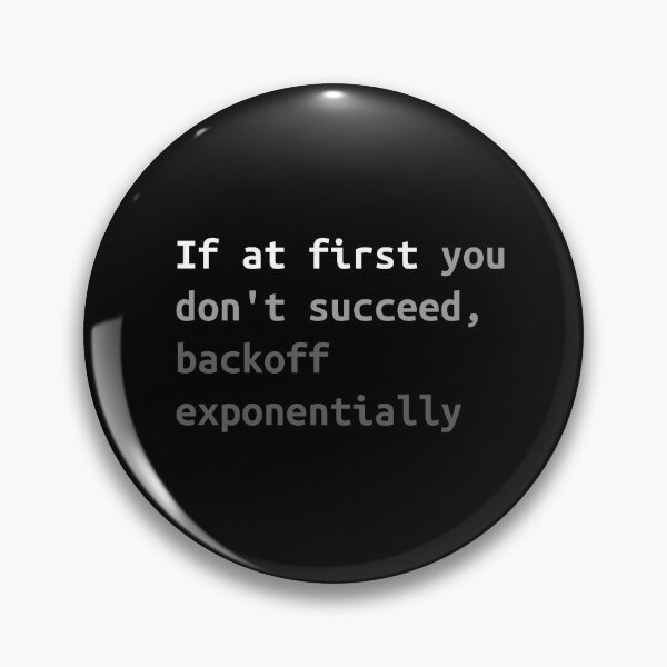 Item preview, Exponential backoff. If at first you don't succeed, backoff exponentially. designed and sold by Flamin' Galah.