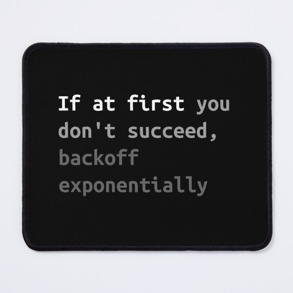 Item preview, Exponential backoff. If at first you don't succeed, backoff exponentially. designed and sold by Flamin' Galah.