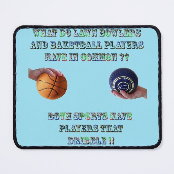 Item preview, What Do Lawn Bowls And Basketball Have In Common, designed and sold by A-Work-Of-Art.