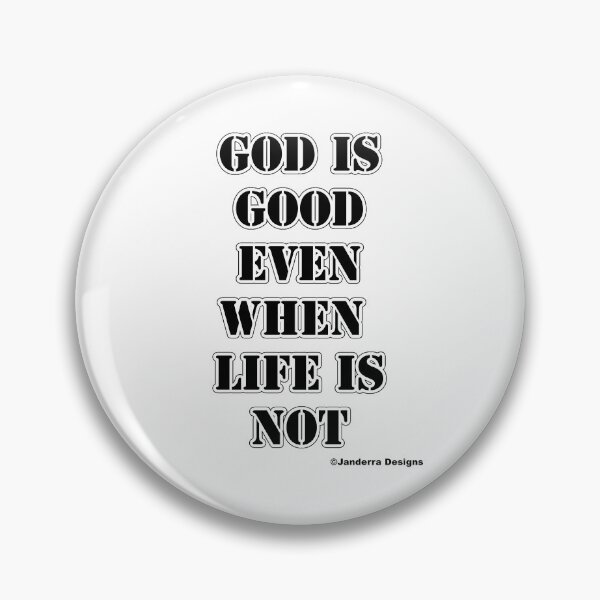 Item preview, God is good even when life is not designed and sold by JanderraDesigns.