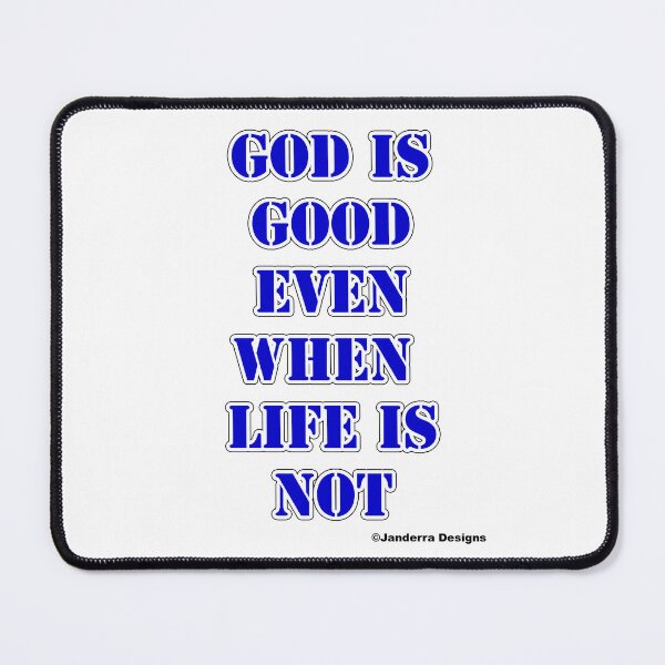Item preview, God is good even when life is not blue designed and sold by JanderraDesigns.