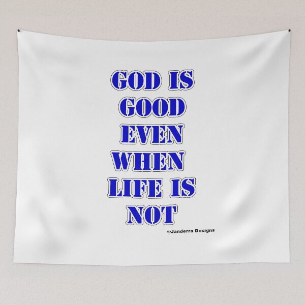 Item preview, God is good even when life is not blue designed and sold by JanderraDesigns.