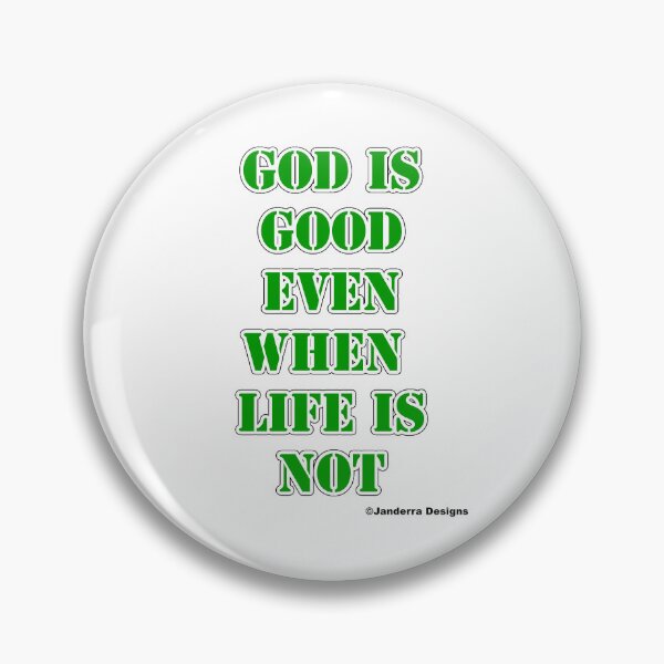 Item preview, God is good even when life is not green designed and sold by JanderraDesigns.
