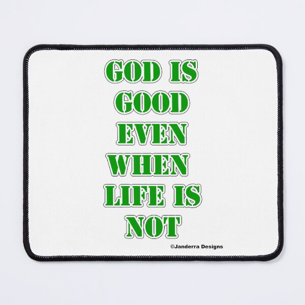 Item preview, God is good even when life is not green designed and sold by JanderraDesigns.