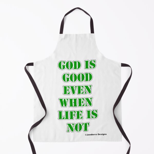 Item preview, God is good even when life is not green designed and sold by JanderraDesigns.