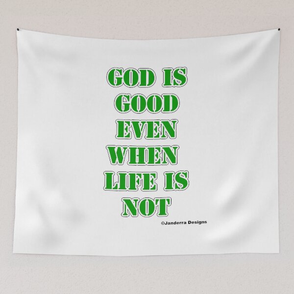Item preview, God is good even when life is not green designed and sold by JanderraDesigns.