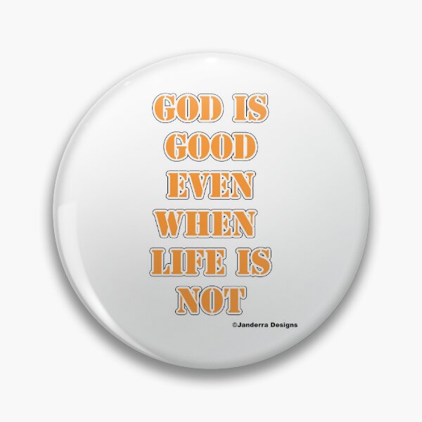Item preview, God is good even when life is not orange designed and sold by JanderraDesigns.