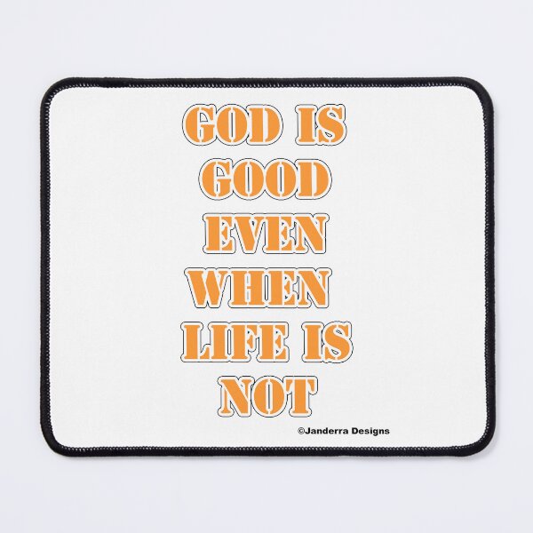 Item preview, God is good even when life is not orange designed and sold by JanderraDesigns.