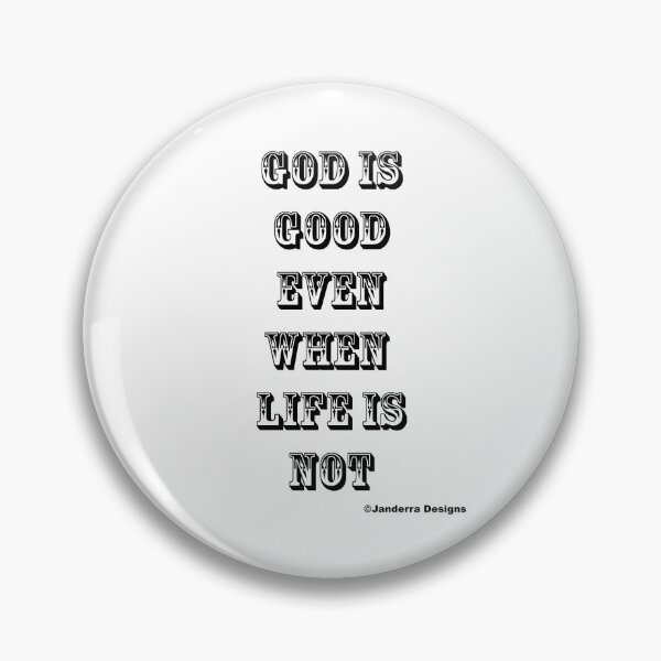 Item preview, God is good even when life is not 1 designed and sold by JanderraDesigns.