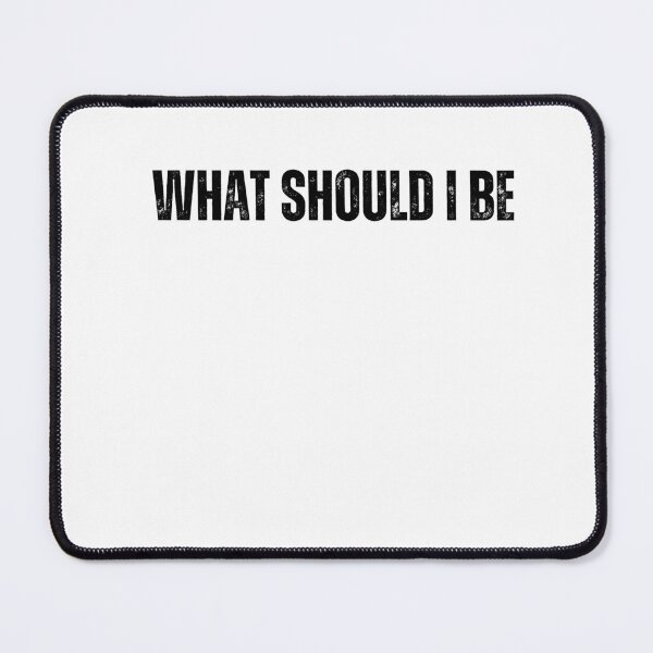 Item preview, what should i be black and white quote tshirt typography funny tshirt designed and sold by Mindlimes.