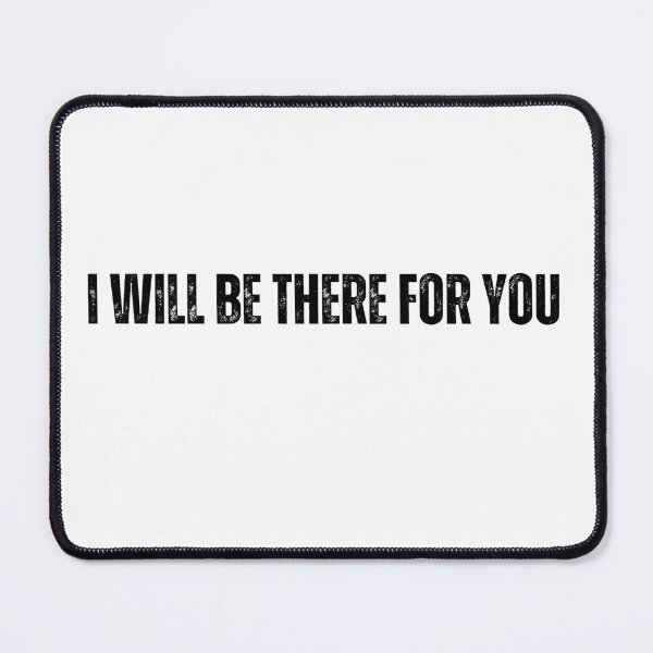 Item preview, I will be there for you black and white quote tshirt funny Love I will be there for you quote designed and sold by Mindlimes.