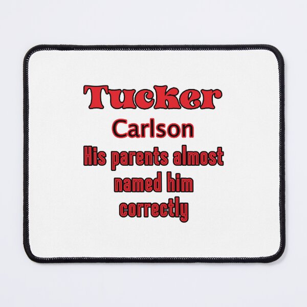 Item preview, Tucker Carlson His parents almost named him correctly. Funny political satire. designed and sold by JoyOfHopeStore.