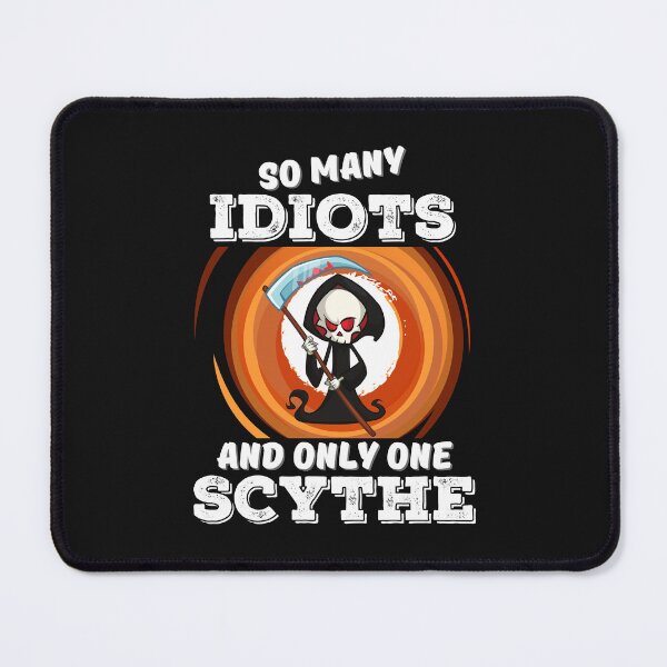 Item preview, So Many Idiots And Only One Scythe designed and sold by Rockstorr.