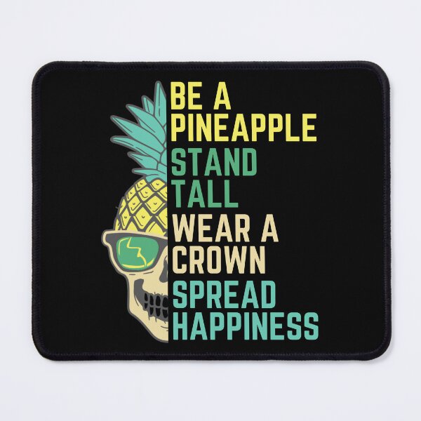 Item preview, Be a Pineapple Stand Tall Wear a Crown Spread Happiness designed and sold by BunBuntheDog-.