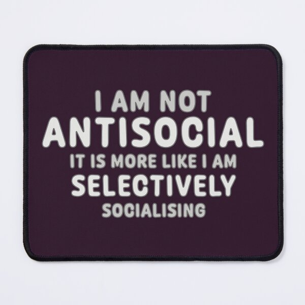 Item preview, I Am Not Antisocial - Just Selectively Socialising designed and sold by Fanarchist.