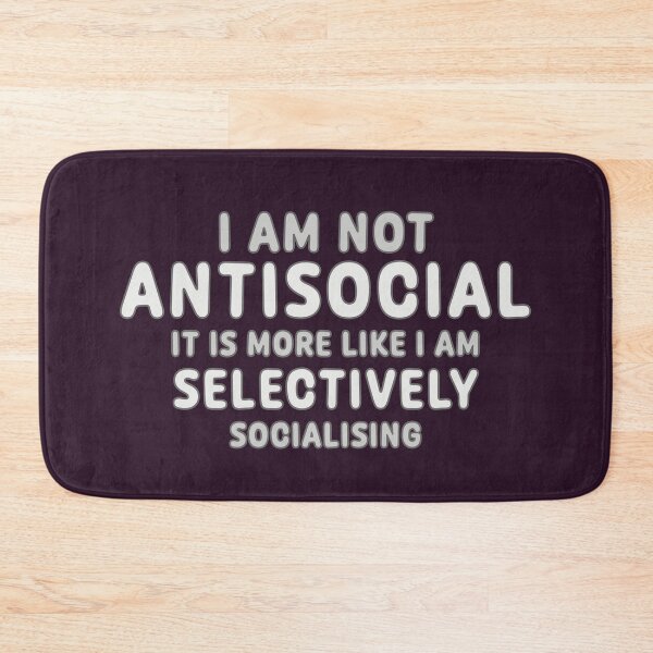 Item preview, I Am Not Antisocial - Just Selectively Socialising designed and sold by Fanarchist.