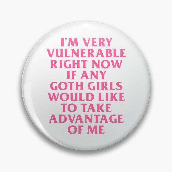 Item preview, I’m Very Vulnerable Right Now If Any Goth Girls Would Like To Take Advantage Of Me designed and sold by KMIKBAL7.