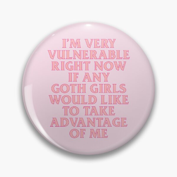 Item preview, I’m Very Vulnerable Right Now If Any Goth Girls Would Like To Take Advantage Of Me designed and sold by KMIKBAL7.