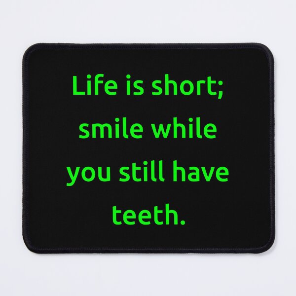 Item preview, Life is short; smile while you still have teeth. designed and sold by IMCDT.