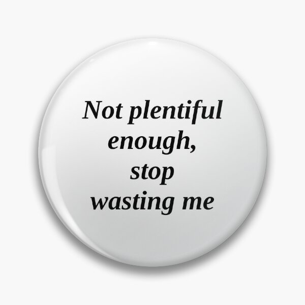 Item preview, Not plentiful enough, stop wasting me designed and sold by takiiishop.