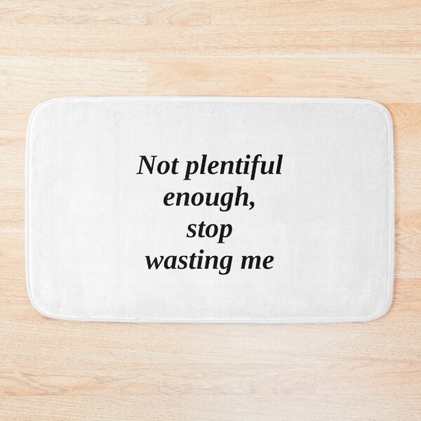 Item preview, Not plentiful enough, stop wasting me designed and sold by takiiishop.