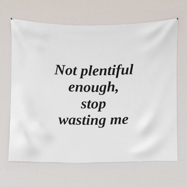 Item preview, Not plentiful enough, stop wasting me designed and sold by takiiishop.