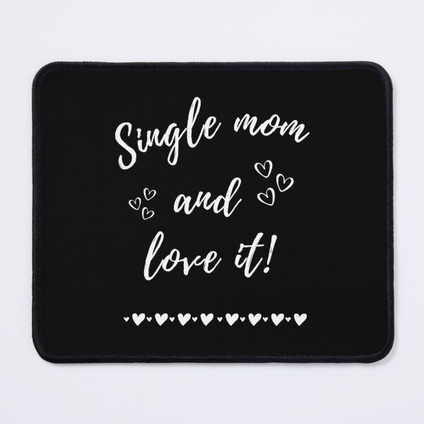 Item preview, Single Mom And Love It, Happy Single Valentine's Day designed and sold by MomLifeDesign.